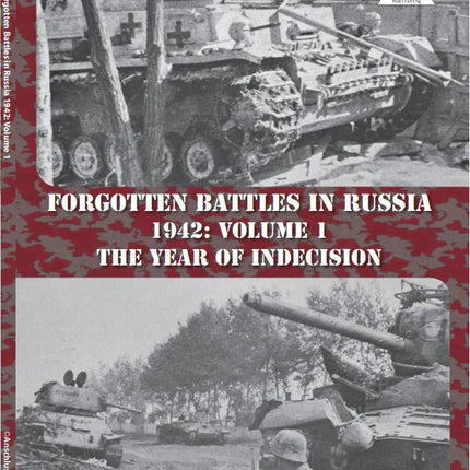 Forgotten Battles in Russia 1942: Volume 1. The Year of Indecision